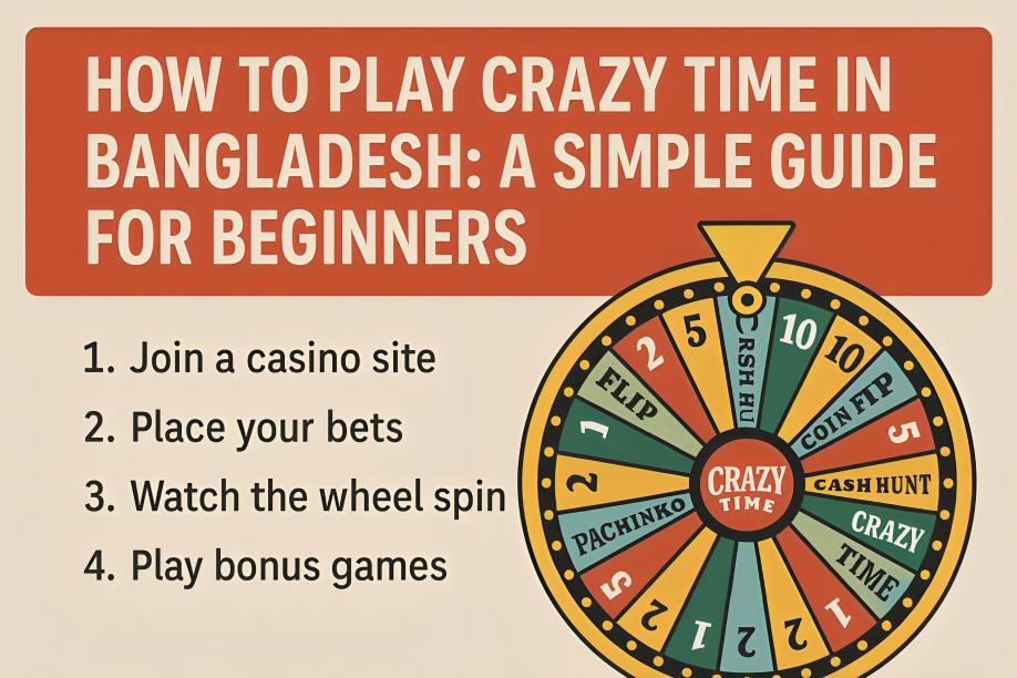 How To Play Crazy Time In Bangladesh: A Simple Guide For Beginners